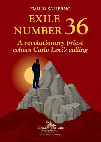 Exile number 36. A revolutionary priest echoes Carlo Levi's calling - Emilio Salierno - Libro Gangemi Editore 2021, Le ragioni dell'uomo | Libraccio.it