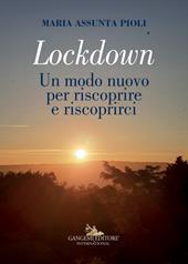 Lockdown. Un modo nuovo per riscoprire e riscoprirci. Ediz. a colori