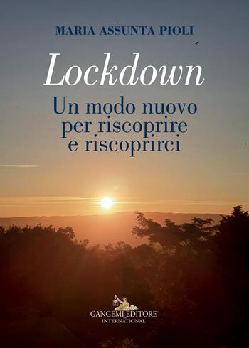 Lockdown. Un modo nuovo per riscoprire e riscoprirci. Ediz. a colori - Maria Assunta Pioli - Libro Gangemi Editore 2021, Fotografia | Libraccio.it
