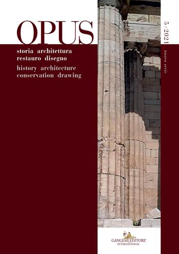 Opus. Quaderno di storia architettura restauro disegno-Journal of history architecture conservation drawing (2021). Vol. 5  - Libro Gangemi Editore 2021 | Libraccio.it