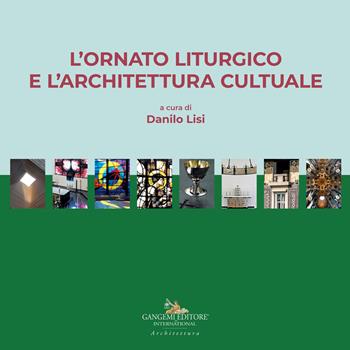L'ornato liturgico e l'architettura cultuale  - Libro Gangemi Editore 2022, Arti visive, architettura e urbanistica | Libraccio.it