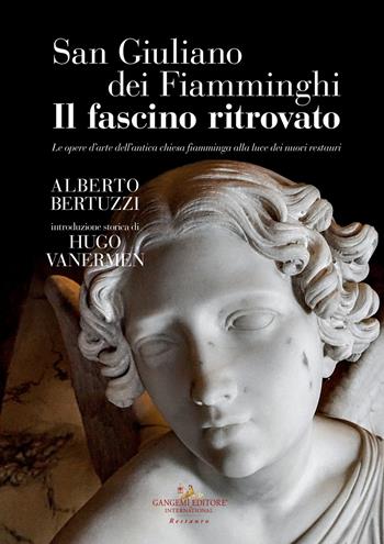 San Giuliano dei Fiamminghi. Il fascino ritrovato. Le opere d'arte dell'antica chiesa fiamminga alla luce dei nuovi restauri - Alberto Bertuzzi - Libro Gangemi Editore 2021, Le ragioni dell'uomo | Libraccio.it
