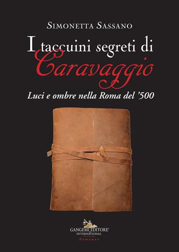 I taccuini segreti di Caravaggio. Luci e ombre nella Roma del '500 - Simonetta Sassano - Libro Gangemi Editore 2021, Arti visive, architettura e urbanistica | Libraccio.it
