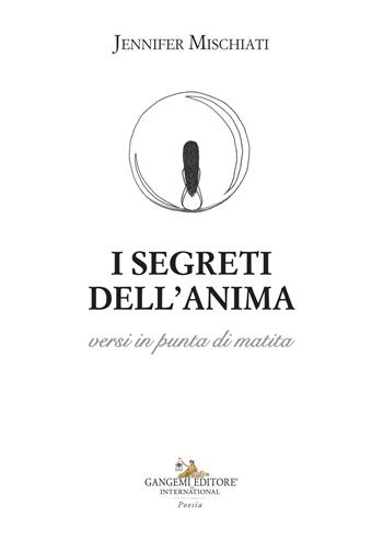 I segreti dell'anima versi in punta di matita - Jennifer Mischiati - Libro Gangemi Editore 2022, Le ragioni dell'uomo | Libraccio.it
