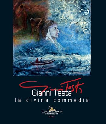 Gianni Testa. La divina commedia. Ediz. italiana e inglese  - Libro Gangemi Editore 2022, Arti visive, architettura e urbanistica | Libraccio.it