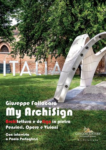 My ArchiSign. Architettura e design in pietra. Pensieri, opere e visioni. Ediz. illustrata - Giuseppe Fallacara - Libro Gangemi Editore 2022, Arti visive, architettura e urbanistica | Libraccio.it