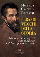 I grandi vecchi della storia. Alla ricerca dei segreti della longevità e della capacità creativa