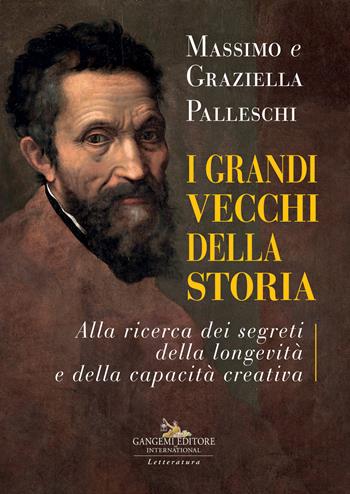 I grandi vecchi della storia. Alla ricerca dei segreti della longevità e della capacità creativa - Massimo Palleschi, Graziella Palleschi - Libro Gangemi Editore 2022, Le ragioni dell'uomo | Libraccio.it