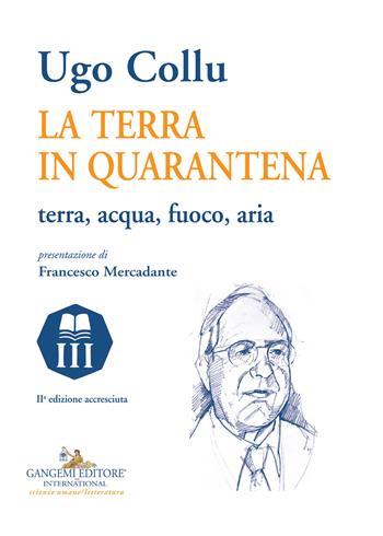 La terra in quarantena. Terra, acqua, fuoco, aria. Ediz. ampliata - Ugo Collu - Libro Gangemi Editore 2022, Le ragioni dell'uomo | Libraccio.it