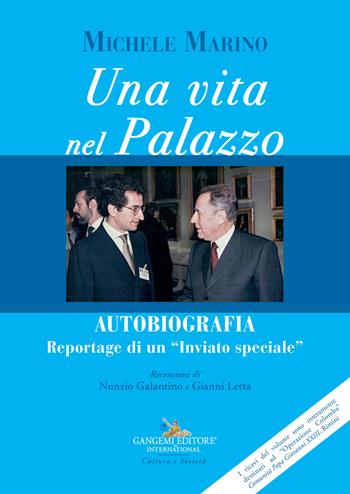 Una vita nel Palazzo. Autobiografia. Reportage di un «inviato speciale». Con Video - Michele Marino - Libro Gangemi Editore 2022, Le ragioni dell'uomo | Libraccio.it