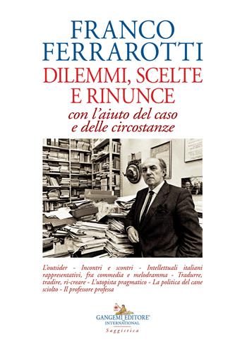 Dilemmi, scelte e rinunce con l'aiuto del caso e delle circostanze - Franco Ferrarotti - Libro Gangemi Editore 2022, Le ragioni dell'uomo | Libraccio.it