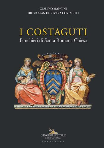 I Costaguti. Banchieri di Santa Romana Chiesa - Claudio Mancini, Diego Afan de Rivera Costaguti - Libro Gangemi Editore 2022, Le ragioni dell'uomo | Libraccio.it