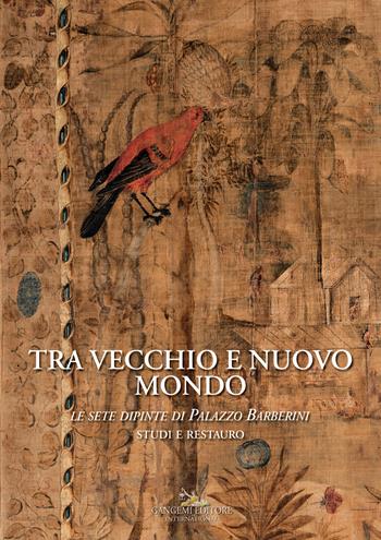 Tra vecchio e nuovo mondo Le sete dipinte di Palazzo Barberini. Studi e restauro  - Libro Gangemi Editore 2022, Interventi d'arte sull'arte | Libraccio.it