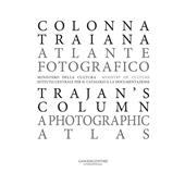 Colonna Traiana. Atlante fotografico-Trajan's column. A photographic atlas. Ediz. bilingue