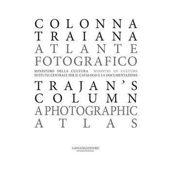 Colonna Traiana. Atlante fotografico-Trajan's column. A photographic atlas. Ediz. bilingue  - Libro Gangemi Editore 2022, Arti visive, architettura e urbanistica | Libraccio.it