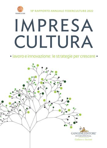 Impresa cultura. Lavoro e innovazione: le strategie per crescere. 18° rapporto annuale Federculture 2022 - Federculture - Libro Gangemi Editore 2022, Le ragioni dell'uomo | Libraccio.it