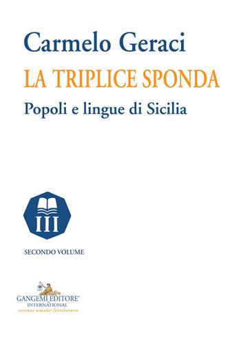 La triplice sponda. Popoli e lingue di Sicilia. Vol. 2 - Carmelo Geraci - Libro Gangemi Editore 2022, Le ragioni dell'uomo | Libraccio.it