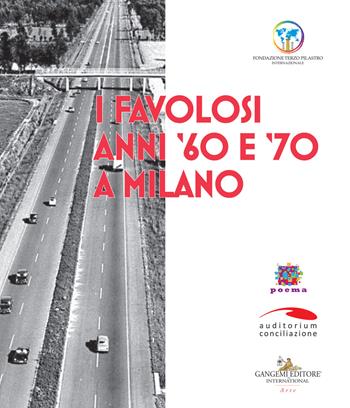 I favolosi anni '60 e '70 a Milano  - Libro Gangemi Editore 2022, Arti visive, architettura e urbanistica | Libraccio.it