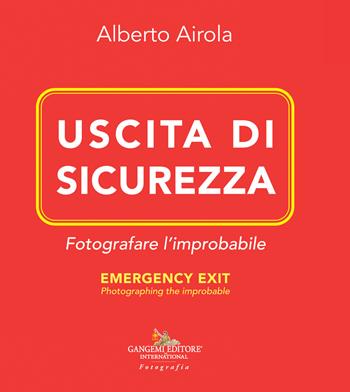 Uscita di sicurezza. Fotografare l'improbabile-Emergency exit. Photographing the improbable. Ediz. bilingue - Alberto Airola - Libro Gangemi Editore 2022, Fotografia | Libraccio.it