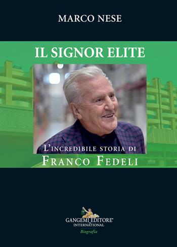 Il Signor Elite. L'incredibile storia di Franco Fedeli - Marco Nese - Libro Gangemi Editore 2022, Le ragioni dell'uomo | Libraccio.it