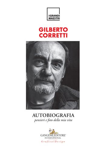 Autobiografia. Pensieri e foto della mia vita - Gilberto Corretti - Libro Gangemi Editore 2022, Arti visive, architettura e urbanistica | Libraccio.it