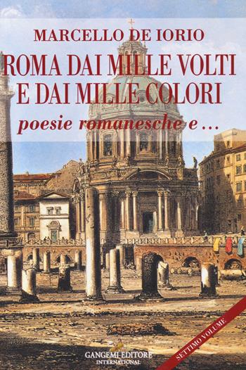 Roma dai mille volti e dai mille colori. Poesie romanesche e... - Marcello De Iorio - Libro Gangemi Editore 2022, Le ragioni dell'uomo | Libraccio.it