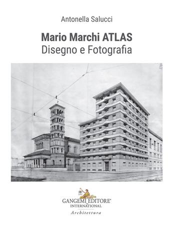 Mario Marchi ATLAS. Disegno e fotografia - Antonella Salucci - Libro Gangemi Editore 2022, Arti visive, architettura e urbanistica | Libraccio.it