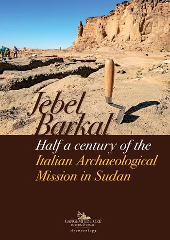 Jebel Barkal. Half a century of the Italian archaeological mission in Sudan  - Libro Gangemi Editore 2022, Le ragioni dell'uomo | Libraccio.it