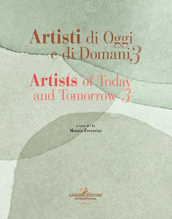 Artisti di oggi e di domani-Artists of today and tomorrow. Ediz. bilingue. Vol. 3  - Libro Gangemi Editore 2022, Arti visive, architettura e urbanistica | Libraccio.it