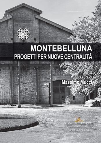 Montebelluna. Progetti per nuove centralità  - Libro Gangemi Editore 2022, Arti visive, architettura e urbanistica | Libraccio.it