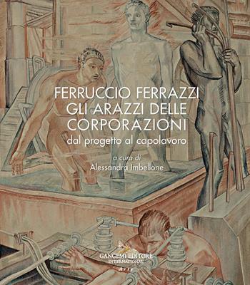Ferruccio Ferrazzi. Gli arazzi delle corporazioni dal progetto al capolavoro  - Libro Gangemi Editore 2022 | Libraccio.it