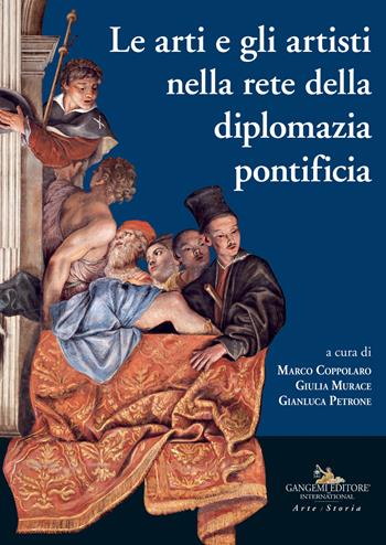 Le arti e gli artisti nella rete della diplomazia pontificia  - Libro Gangemi Editore 2023, Arti visive, architettura e urbanistica | Libraccio.it