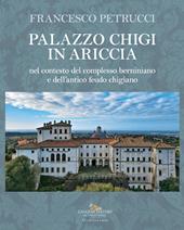 Palazzo Chigi in Ariccia nel contesto del complesso berniniano e dell'antico feudo chigiano