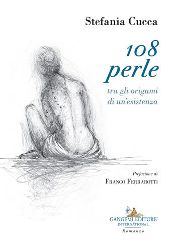 108 perle tra gli origami di un'esistenza - Stefania Cucca - Libro Gangemi Editore 2023, Le ragioni dell'uomo | Libraccio.it