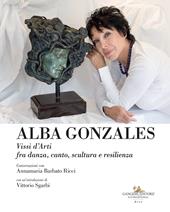 Alba Gonzales. Vissi d'arti fra danza, canto, scultura e resilienza