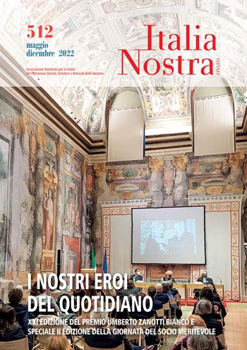 Italia nostra (2022). Vol. 512: I nostri eroi del quotidiano. Mag-dic 2022  - Libro Gangemi Editore 2023, Periodici | Libraccio.it