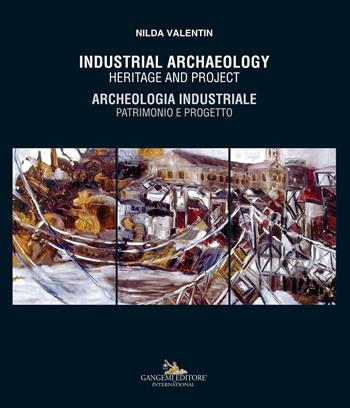 Industrial archaeology. Heritage and project-Archeologia industriale. Patrimonio e progetto - Nilda Valentin - Libro Gangemi Editore 2023, Arti visive, architettura e urbanistica | Libraccio.it