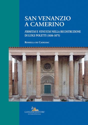 San Venanzio a Camerino. «Firmitas e venustas» nella ricostruzione di Luigi Poletti (1836-1875) - Rossella De Cadilhac - Libro Gangemi Editore 2023, Arti visive, architettura e urbanistica | Libraccio.it