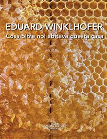 Eduard Winklhofer. Cosa oltre noi abitava questa casa. Ediz. italiana e tedesca  - Libro Gangemi Editore 2023, Arti visive, architettura e urbanistica | Libraccio.it