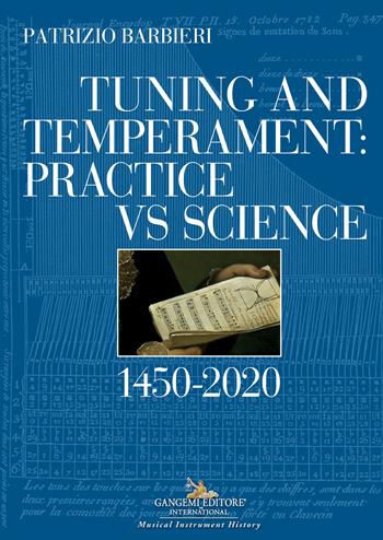 Tuning and temperament: practice vs science. 1450-2020 - Patrizio Barbieri - Libro Gangemi Editore 2023, Le ragioni dell'uomo | Libraccio.it