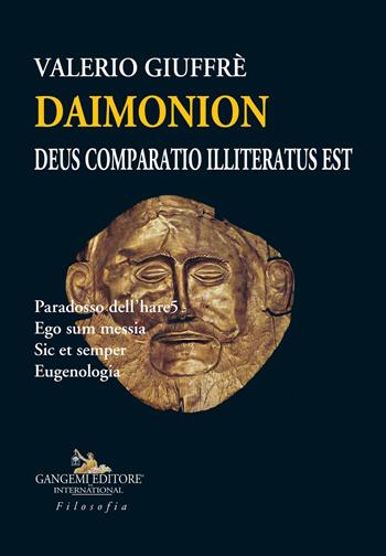 Daimonion. Deus comparatio illiteratus est. Paradosso dell'hare5. Ego sum messia. Sic et semper. Eugenologia - Valerio Giuffrè - Libro Gangemi Editore 2023, Le ragioni dell'uomo | Libraccio.it