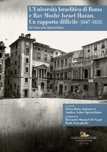 L'Università Israelitica di Roma e Rav Moshè Israel Hazan. Un rapporto difficile (1847-1853) - Giancarlo Spizzichino - Libro Gangemi Editore 2023, Le ragioni dell'uomo | Libraccio.it