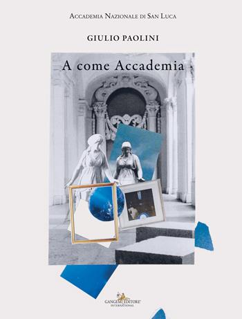 Giulio Paolini. A come Accademia  - Libro Gangemi Editore 2023, Arti visive, architettura e urbanistica | Libraccio.it