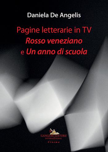 Pagine letterarie in TV. Rosso veneziano e Un anno di scuola - Daniela De Angelis - Libro Gangemi Editore 2023, Cinema, teatro, video | Libraccio.it