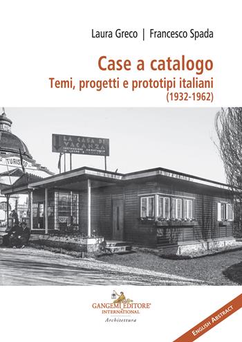 Case a catalogo. Temi, progetti e prototipi italiani (1932-1962) - Laura Greco, Francesco Spada - Libro Gangemi Editore 2023, Progetto e costruzione dell'architettura | Libraccio.it
