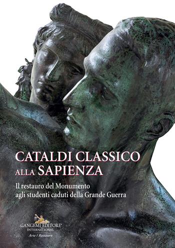 Cataldi classico alla Sapienza. Il restauro del Monumento agli studenti caduti della Grande Guerra - Eliana Billi, Angelandreina Rorro - Libro Gangemi Editore 2023, Arte, restauro | Libraccio.it