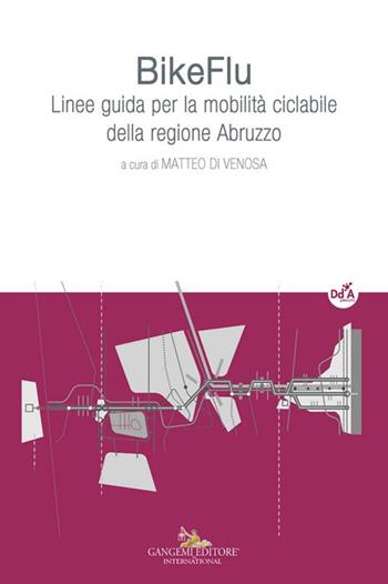 BikeFlu. Linee guida per la mobilità ciclabile della regione Abruzzo  - Libro Gangemi Editore 2025, Architettura, urbanistica, ambiente | Libraccio.it