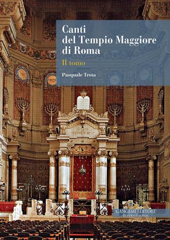 Canti del Tempio Maggiore di Roma. Vol. 2 - Pasquale Troia - Libro Gangemi Editore 2024, Le ragioni dell'uomo | Libraccio.it