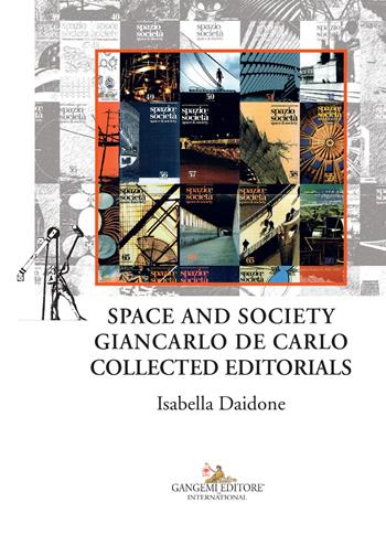 Space and society. Giancarlo De Carlo collected editorials - Isabella Daidone - Libro Gangemi Editore 2023, Città, territorio, piano | Libraccio.it