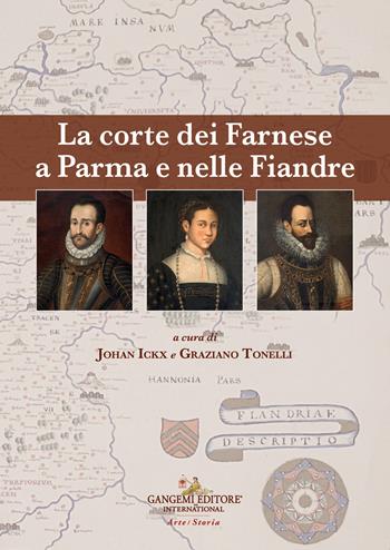 La corte dei Farnese a Parma e nelle Fiandre. Ediz. italiana e inglese  - Libro Gangemi Editore 2024, Arti visive, architettura e urbanistica | Libraccio.it